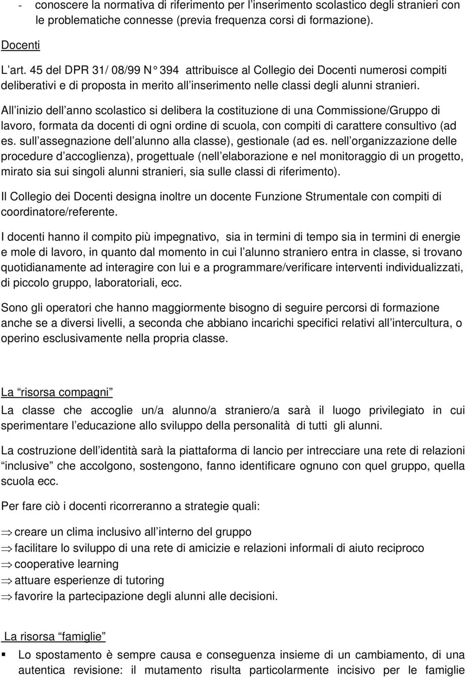 All inizio dell anno scolastico si delibera la costituzione di una Commissione/Gruppo di lavoro, formata da docenti di ogni ordine di scuola, con compiti di carattere consultivo (ad es.