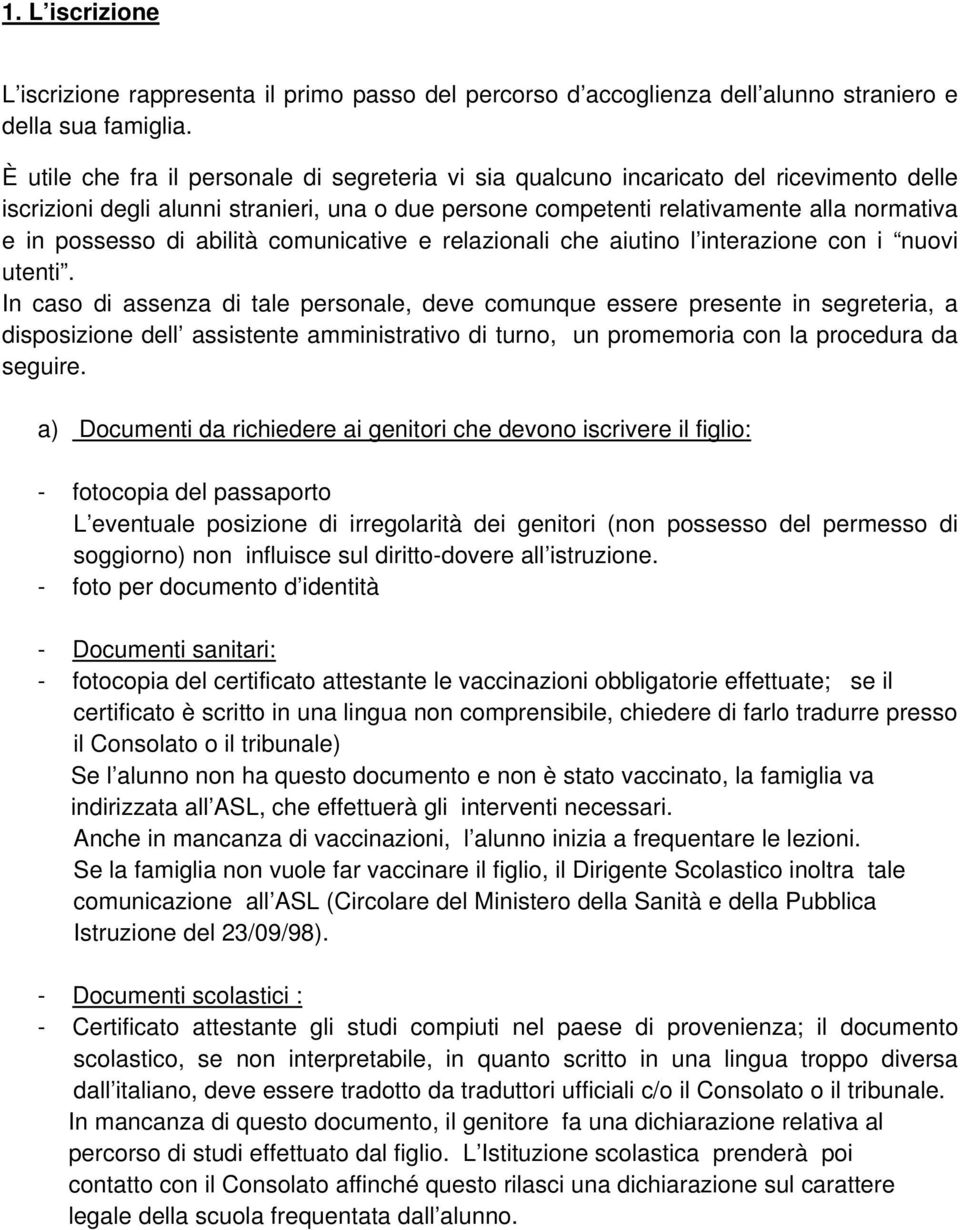 di abilità comunicative e relazionali che aiutino l interazione con i nuovi utenti.