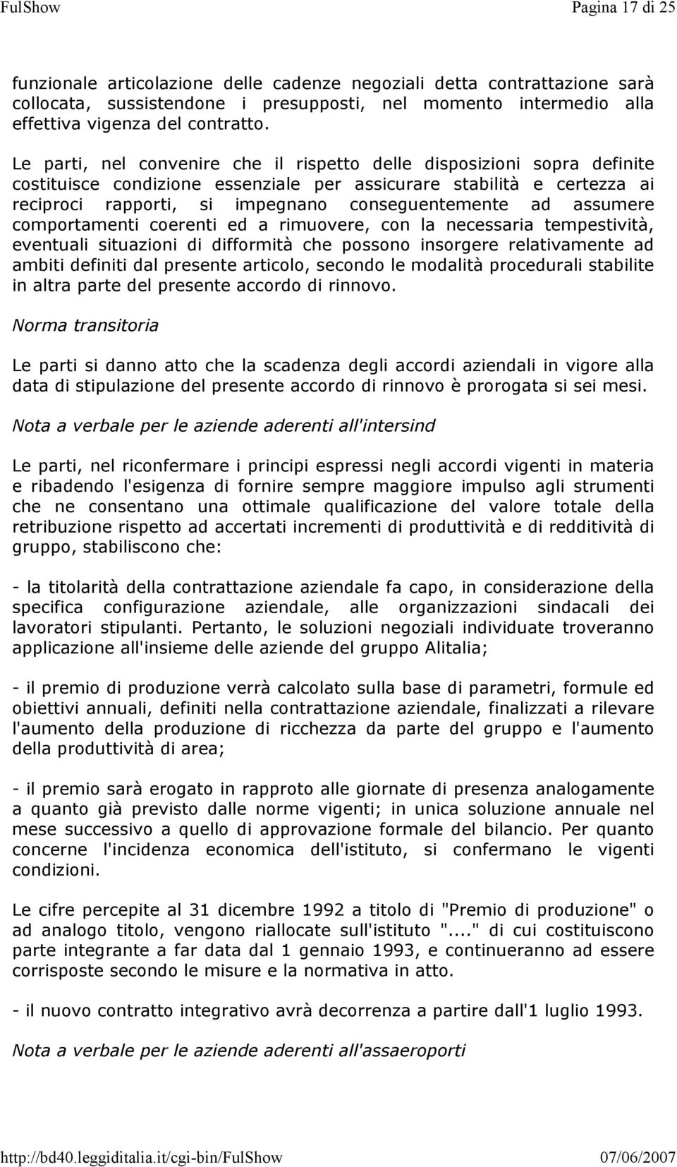 assumere comportamenti coerenti ed a rimuovere, con la necessaria tempestività, eventuali situazioni di difformità che possono insorgere relativamente ad ambiti definiti dal presente articolo,