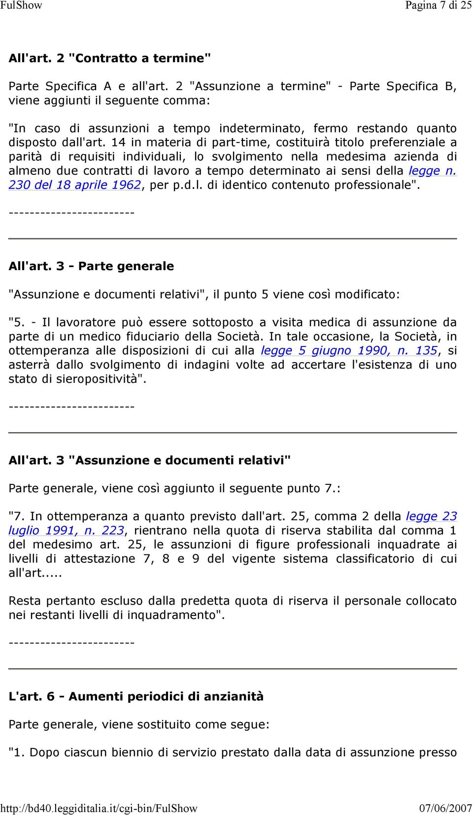 14 in materia di part-time, costituirà titolo preferenziale a parità di requisiti individuali, lo svolgimento nella medesima azienda di almeno due contratti di lavoro a tempo determinato ai sensi