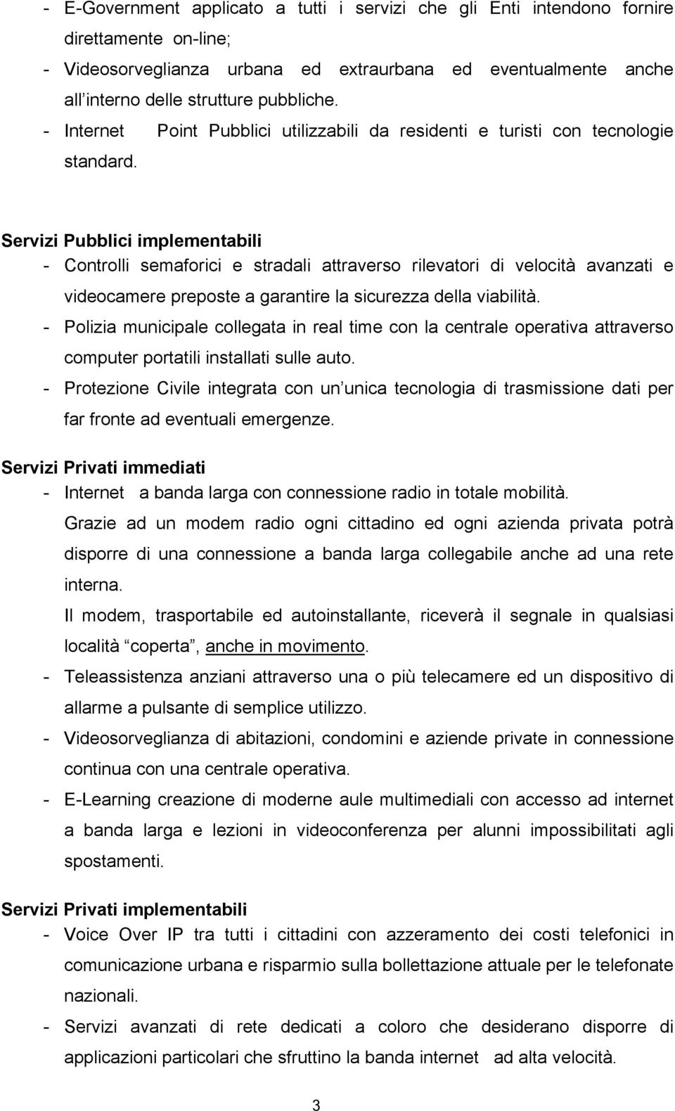 Servizi Pubblici implementabili - Controlli semaforici e stradali attraverso rilevatori di velocità avanzati e videocamere preposte a garantire la sicurezza della viabilità.