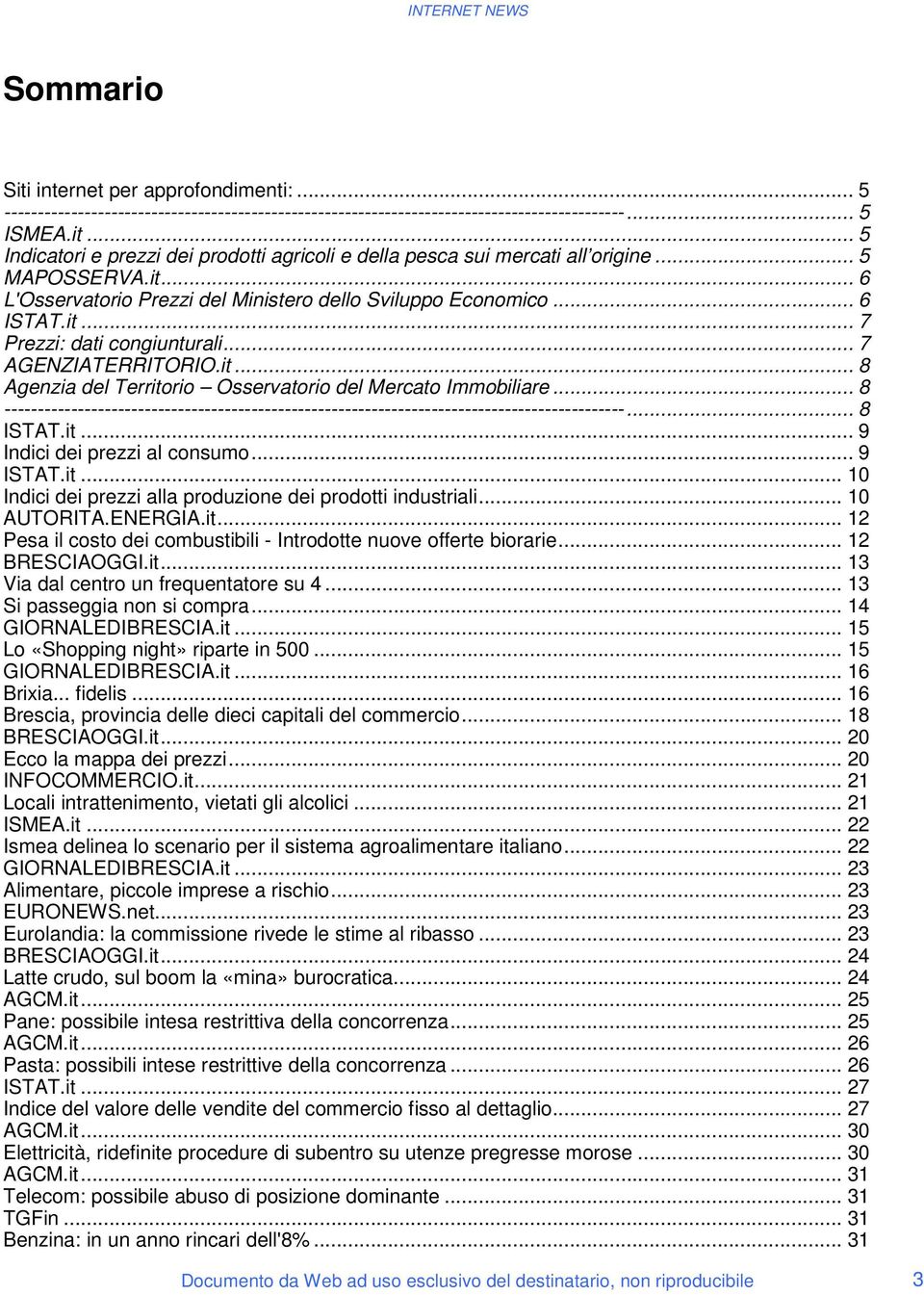 .. 8 ---------------------------------------------------------------------------------------------... 8 ISTAT.it... 9 Indici dei prezzi al consumo... 9 ISTAT.it... 10 Indici dei prezzi alla produzione dei prodotti industriali.