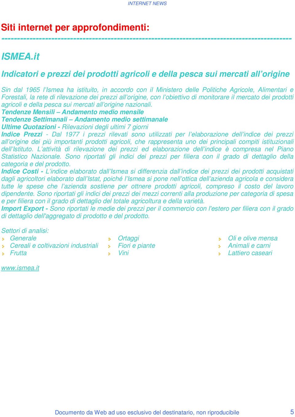 rete di rilevazione dei prezzi all origine, con l obiettivo di monitorare il mercato dei prodotti agricoli e della pesca sui mercati all origine nazionali.