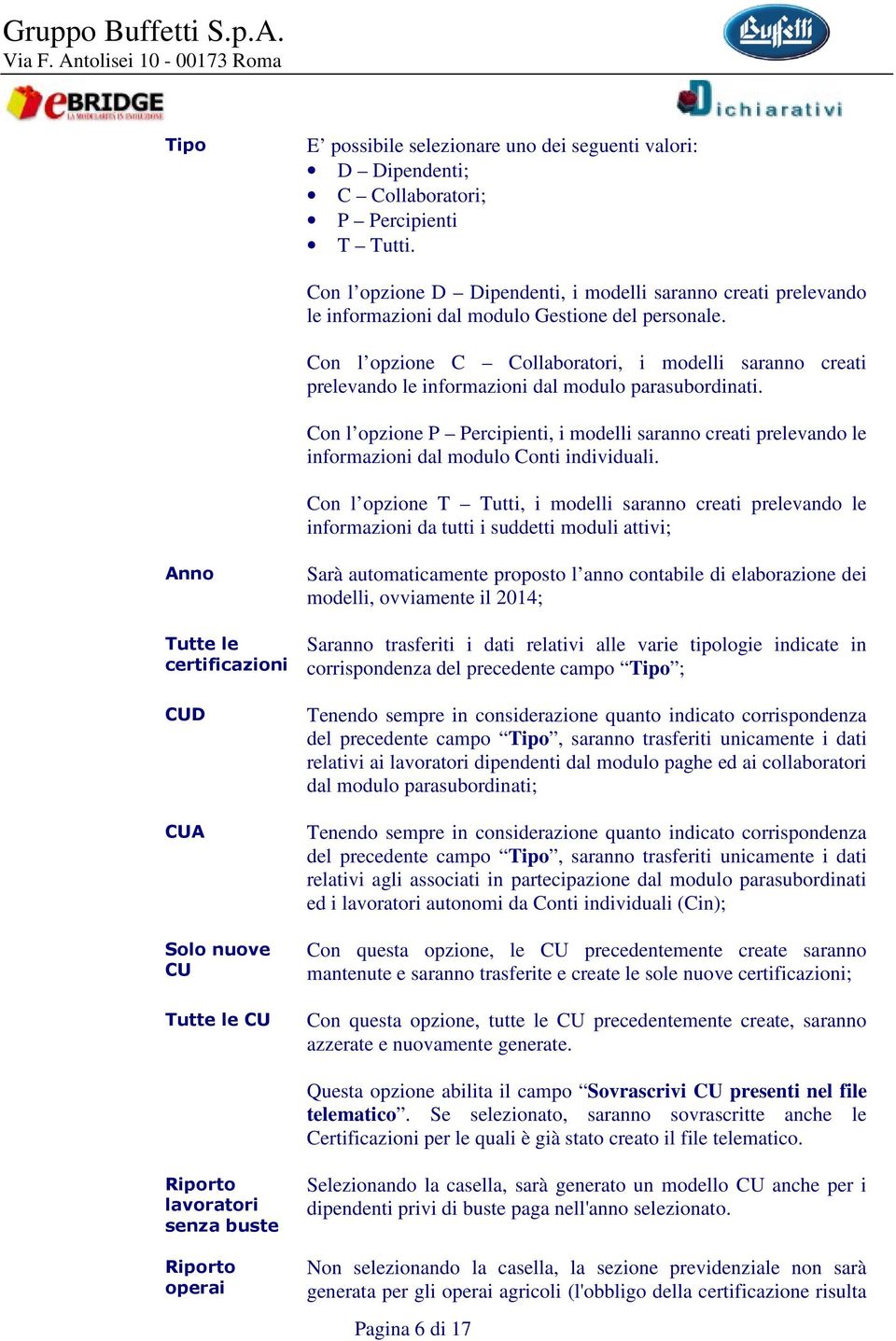 Con l opzione C Collaboratori, i modelli saranno creati prelevando le informazioni dal modulo parasubordinati.