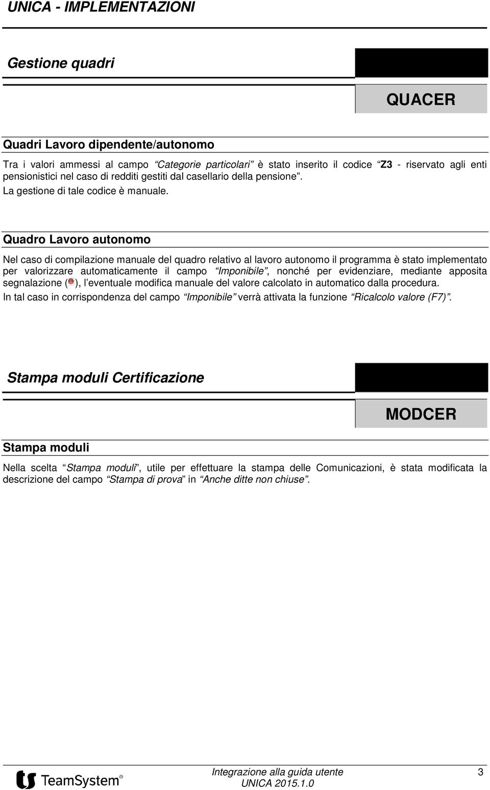 Quadr Lavr autnm Nel cas di cmpilazine manuale del quadr relativ al lavr autnm il prgramma è stat implementat per valrizzare autmaticamente il camp Impnibile, nnché per evidenziare, mediante appsita