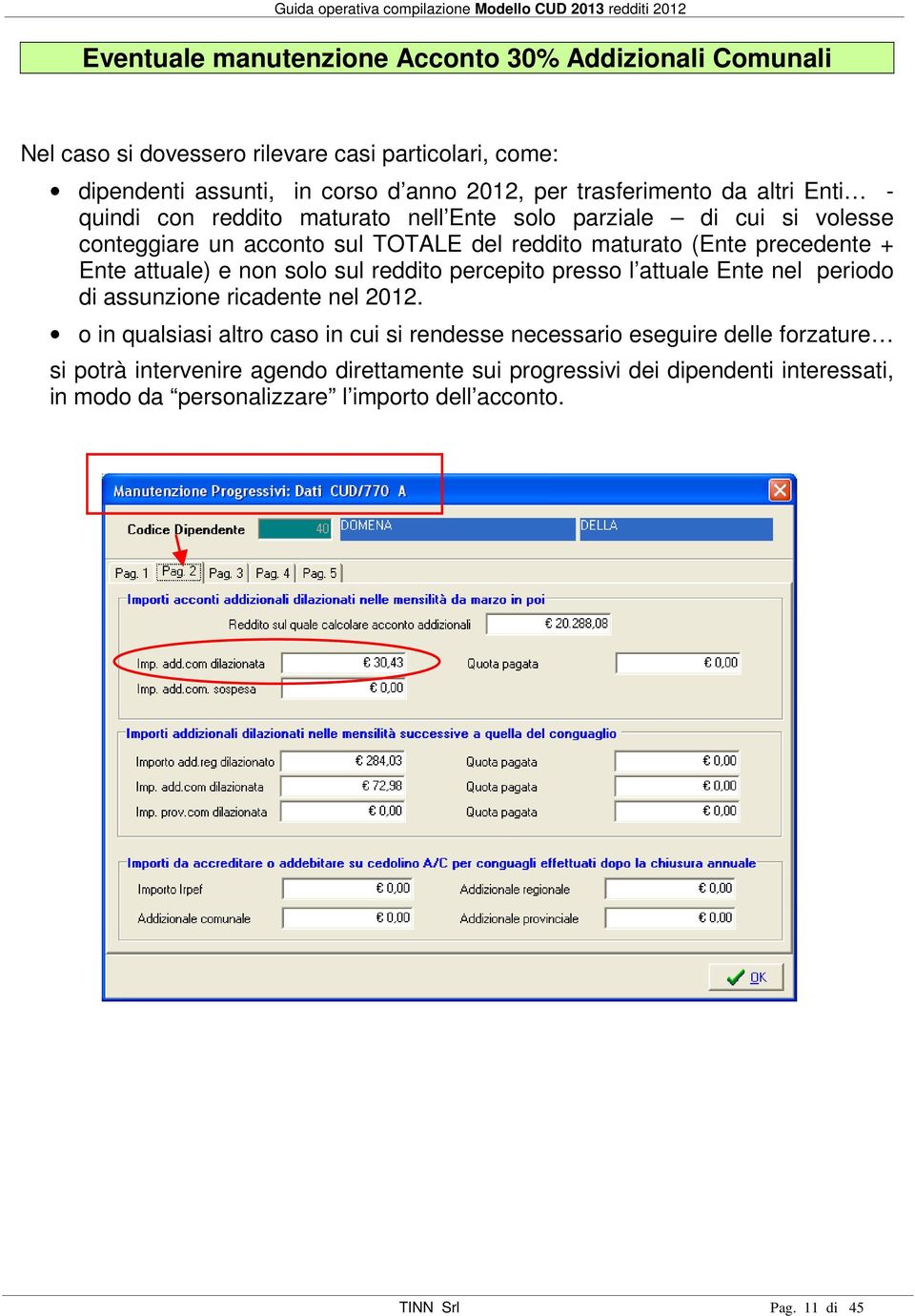 attuale) e non solo sul reddito percepito presso l attuale Ente nel periodo di assunzione ricadente nel.