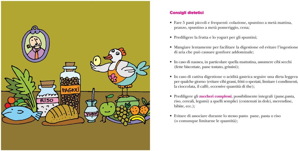 biscottate, pane tostato, grissini); In caso di cattiva digestione o acidità gastrica seguire una dieta leggera per qualche giorno (evitare cibi grassi, fritti o speziati, limitare i condimenti, la