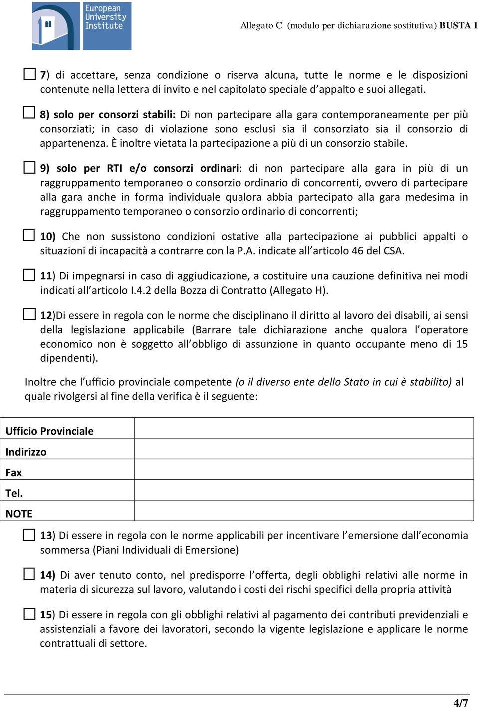 È inoltre vietata la partecipazione a più di un consorzio stabile.