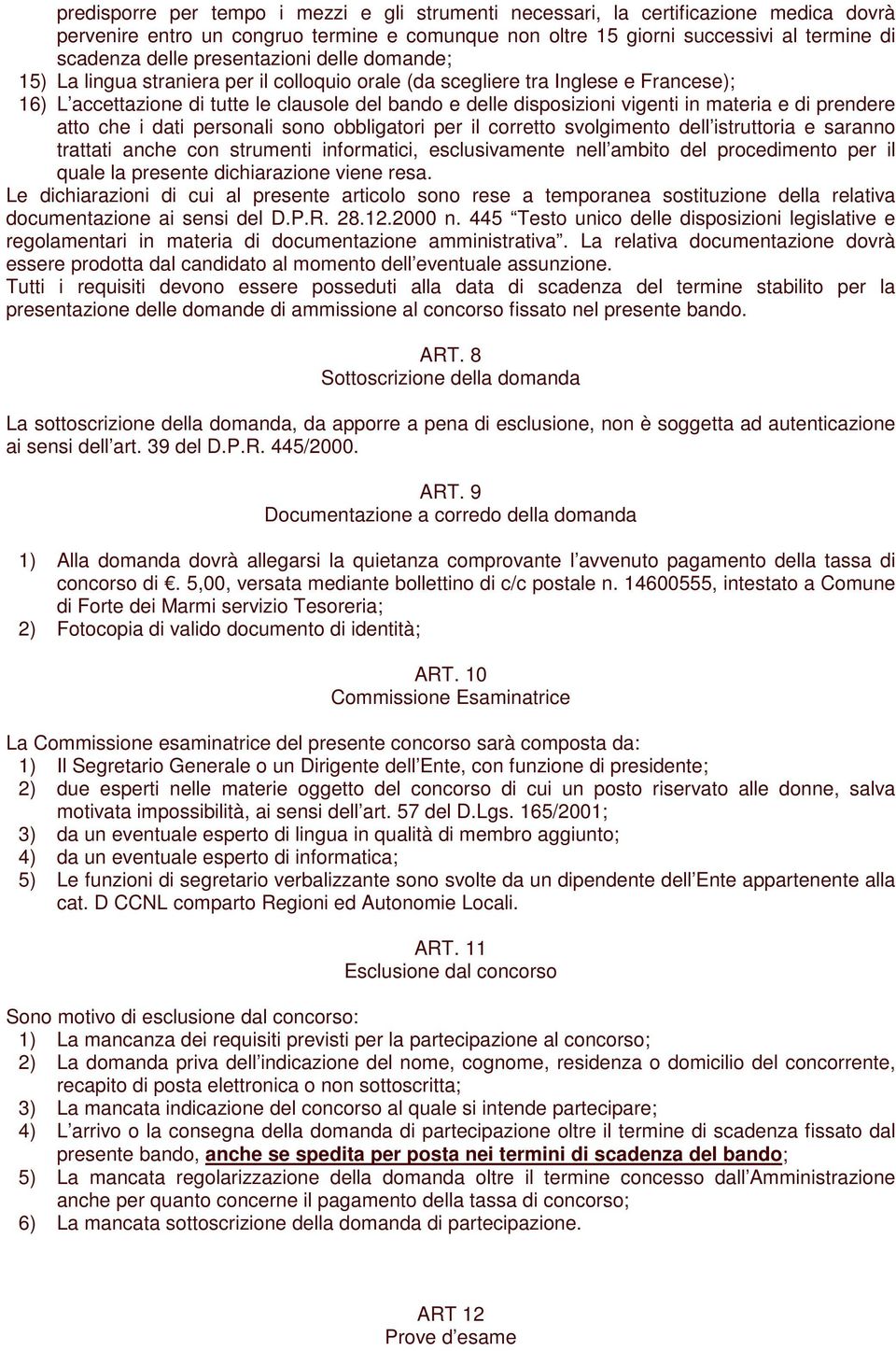 materia e di prendere atto che i dati personali sono obbligatori per il corretto svolgimento dell istruttoria e saranno trattati anche con strumenti informatici, esclusivamente nell ambito del