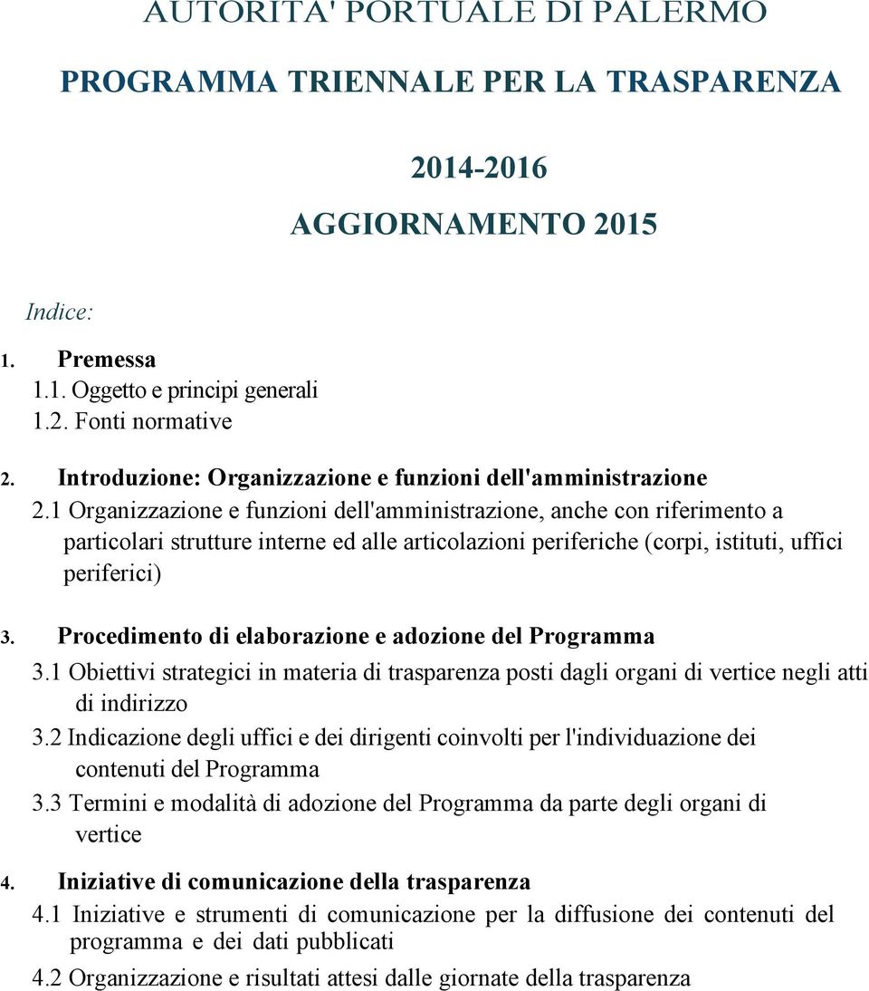 1 Organizzazione e funzioni dell'amministrazione, anche con riferimento a particolari strutture interne ed alle articolazioni periferiche (corpi, istituti, uffici periferici) 3.