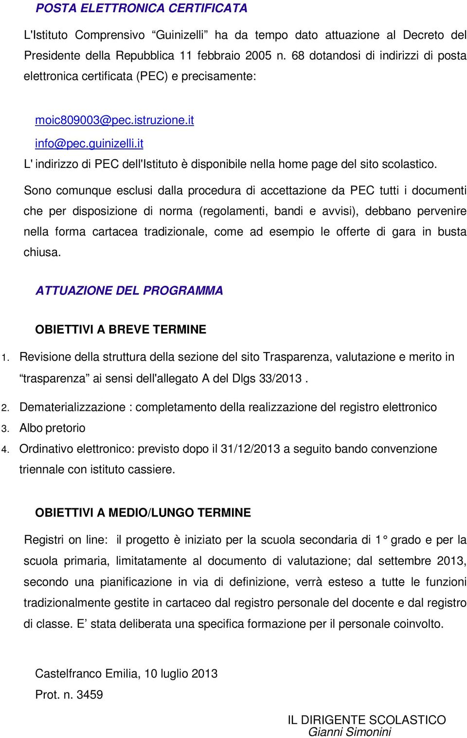 it L' indirizzo di PEC dell'istituto è disponibile nella home page del sito scolastico.