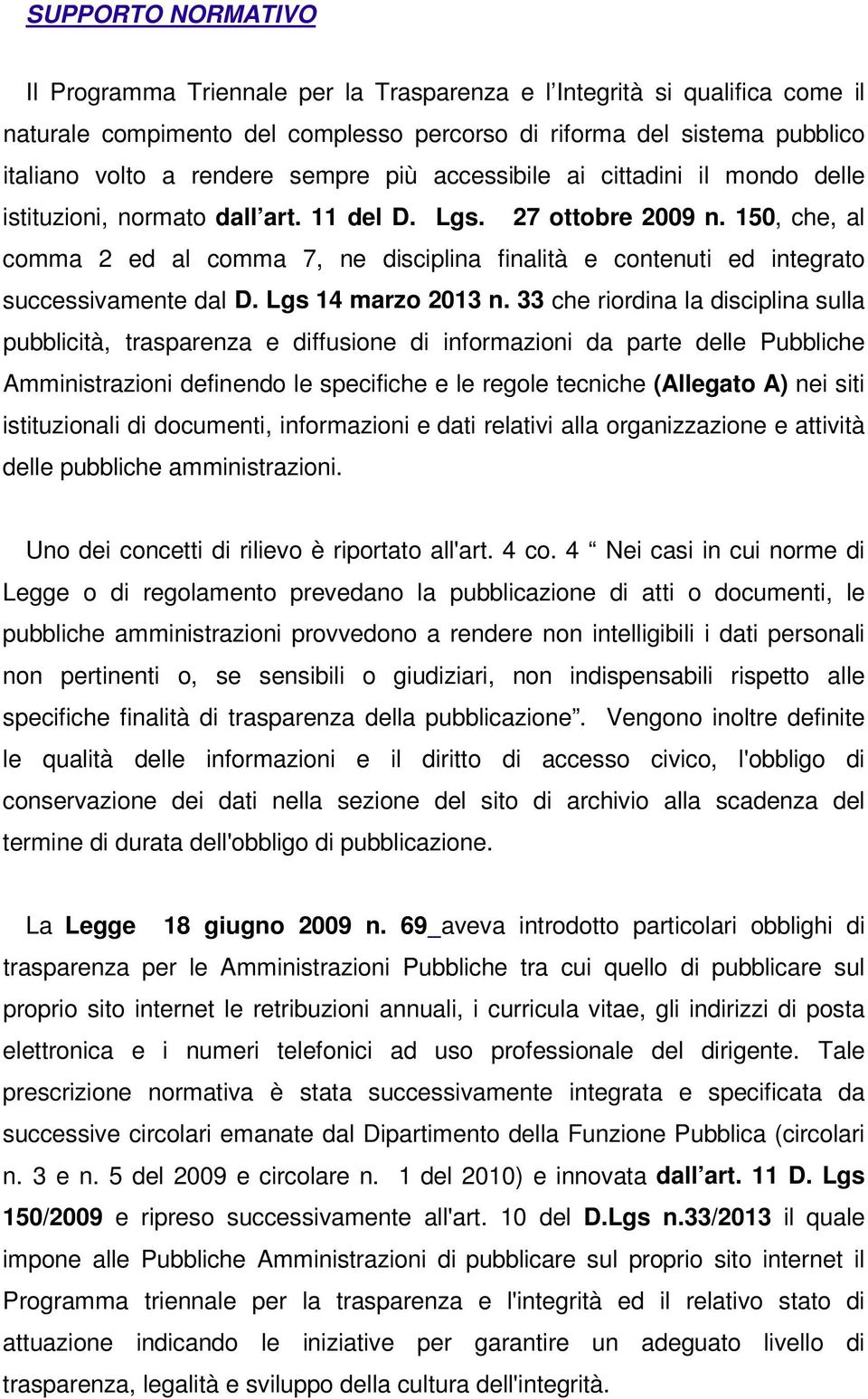 150, che, al comma 2 ed al comma 7, ne disciplina finalità e contenuti ed integrato successivamente dal D. Lgs 14 marzo 2013 n.