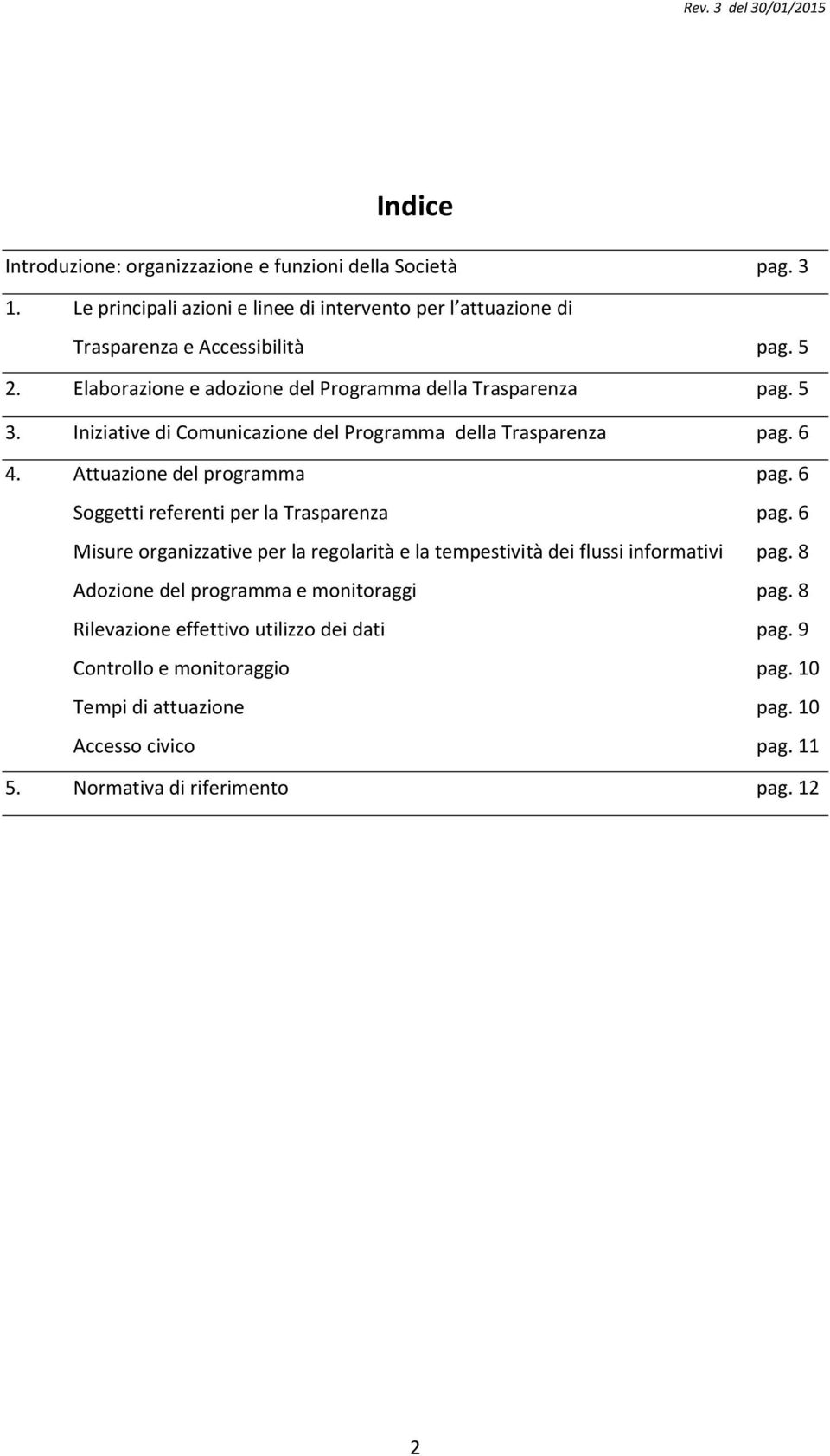 6 Soggetti referenti per la Trasparenza pag. 6 Misure organizzative per la regolarità e la tempestività dei flussi informativi pag.