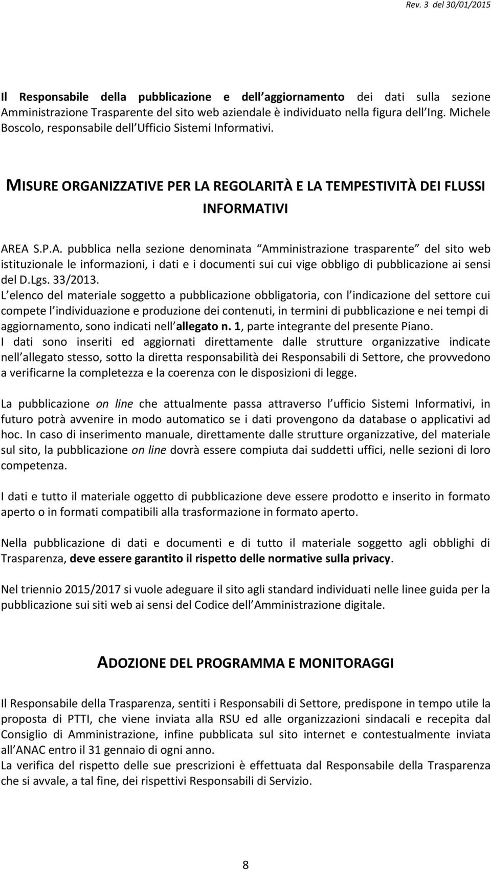 IZZATIVE PER LA REGOLARITÀ E LA TEMPESTIVITÀ DEI FLUSSI INFORMATIVI AREA S.P.A. pubblica nella sezione denominata Amministrazione trasparente del sito web istituzionale le informazioni, i dati e i documenti sui cui vige obbligo di pubblicazione ai sensi del D.