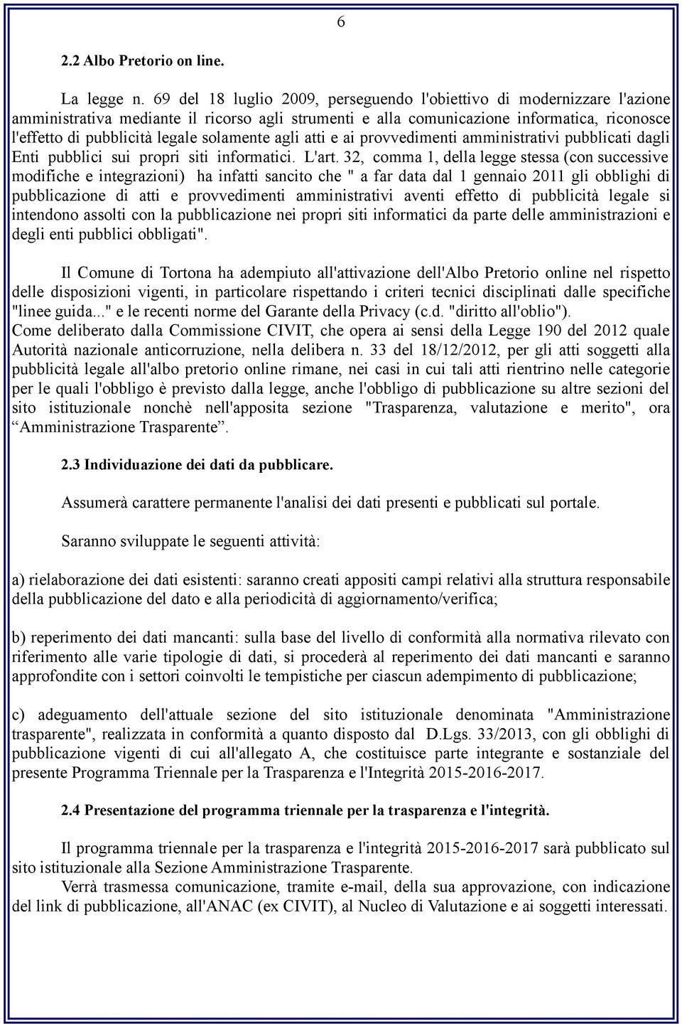 solamente agli atti e ai provvedimenti amministrativi pubblicati dagli Enti pubblici sui propri siti informatici. L'art.