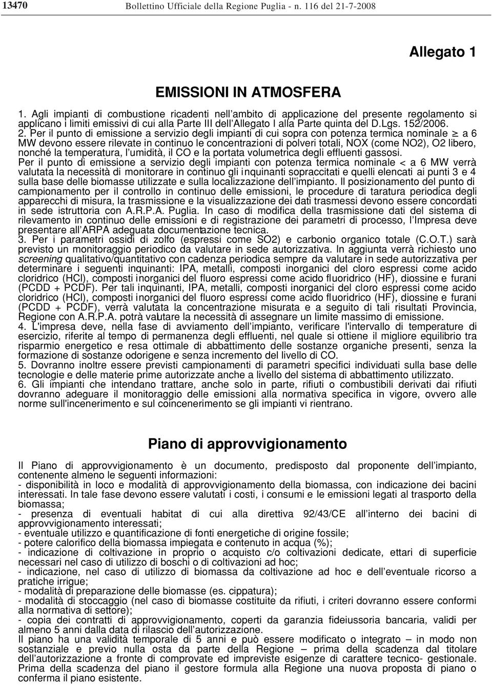 2. Per il punto di emissione a servizio degli impianti di cui sopra con potenza termica nominale a 6 MW devono essere rilevate in continuo le concentrazioni di polveri totali, NOX (come NO2), O2