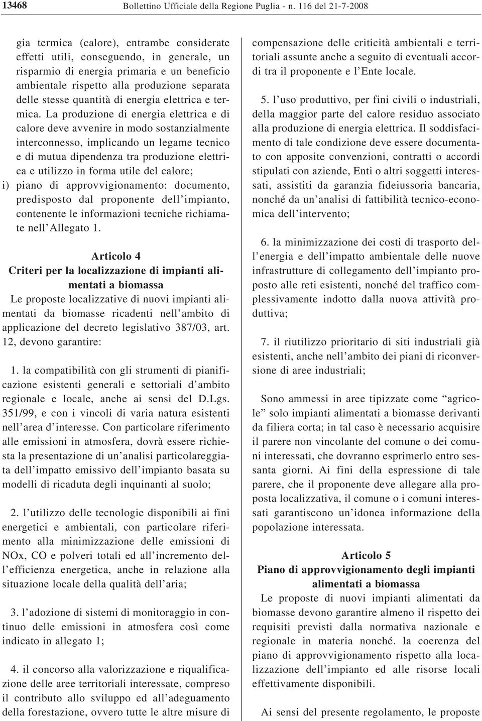 delle stesse quantità di energia elettrica e termica.