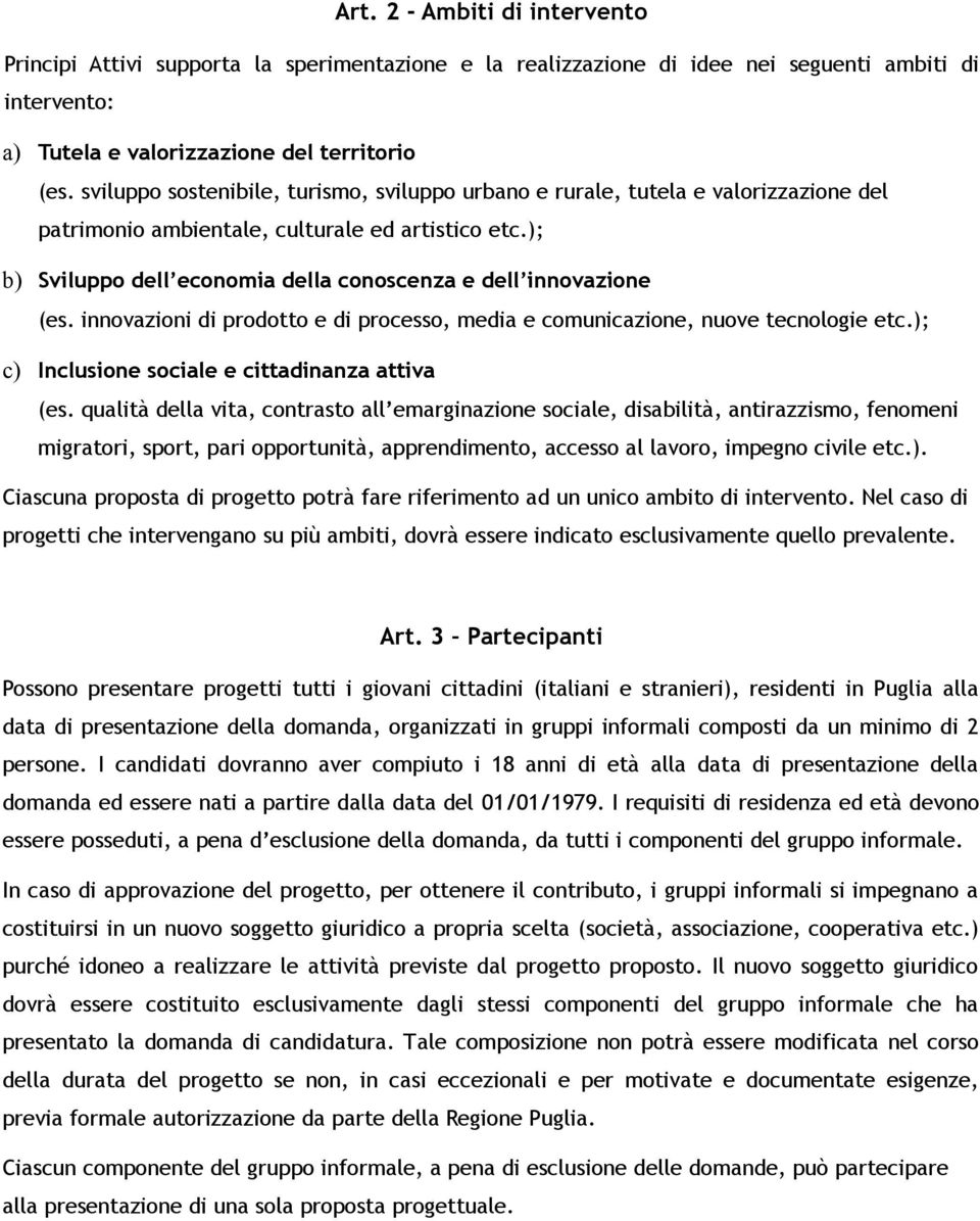 ); b) Sviluppo dell economia della conoscenza e dell innovazione (es. innovazioni di prodotto e di processo, media e comunicazione, nuove tecnologie etc.