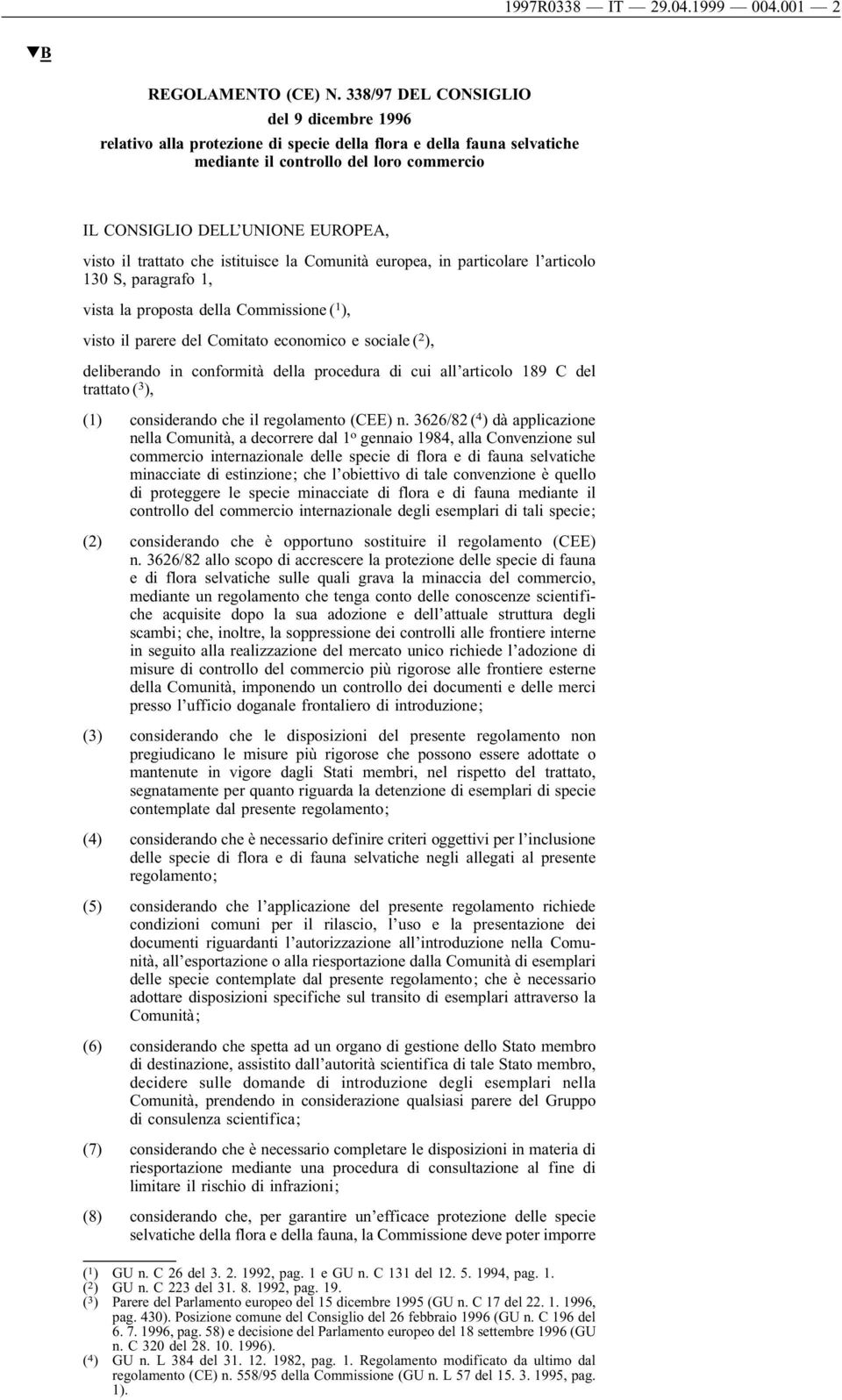 trattato che istituisce la Comunità europea, in particolare l articolo 130 S, paragrafo 1, vista la proposta della Commissione ( 1 ), visto il parere del Comitato economico e sociale ( 2 ),