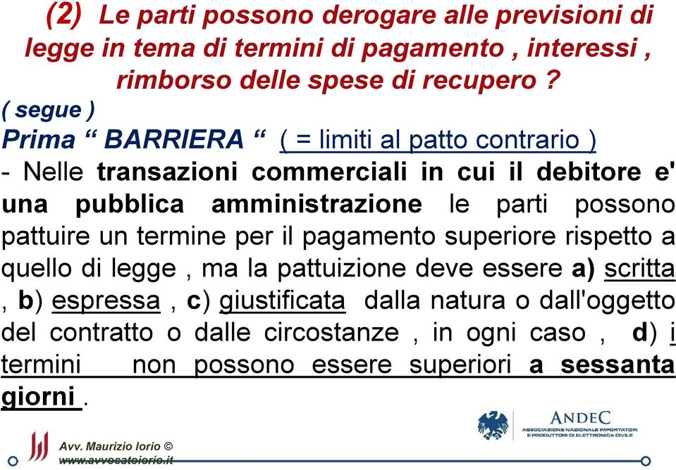 parti possono pattuire un termine per il pagamento superiore rispetto a quello di legge, ma la pattuizione deve essere a) scritta, b) espressa,