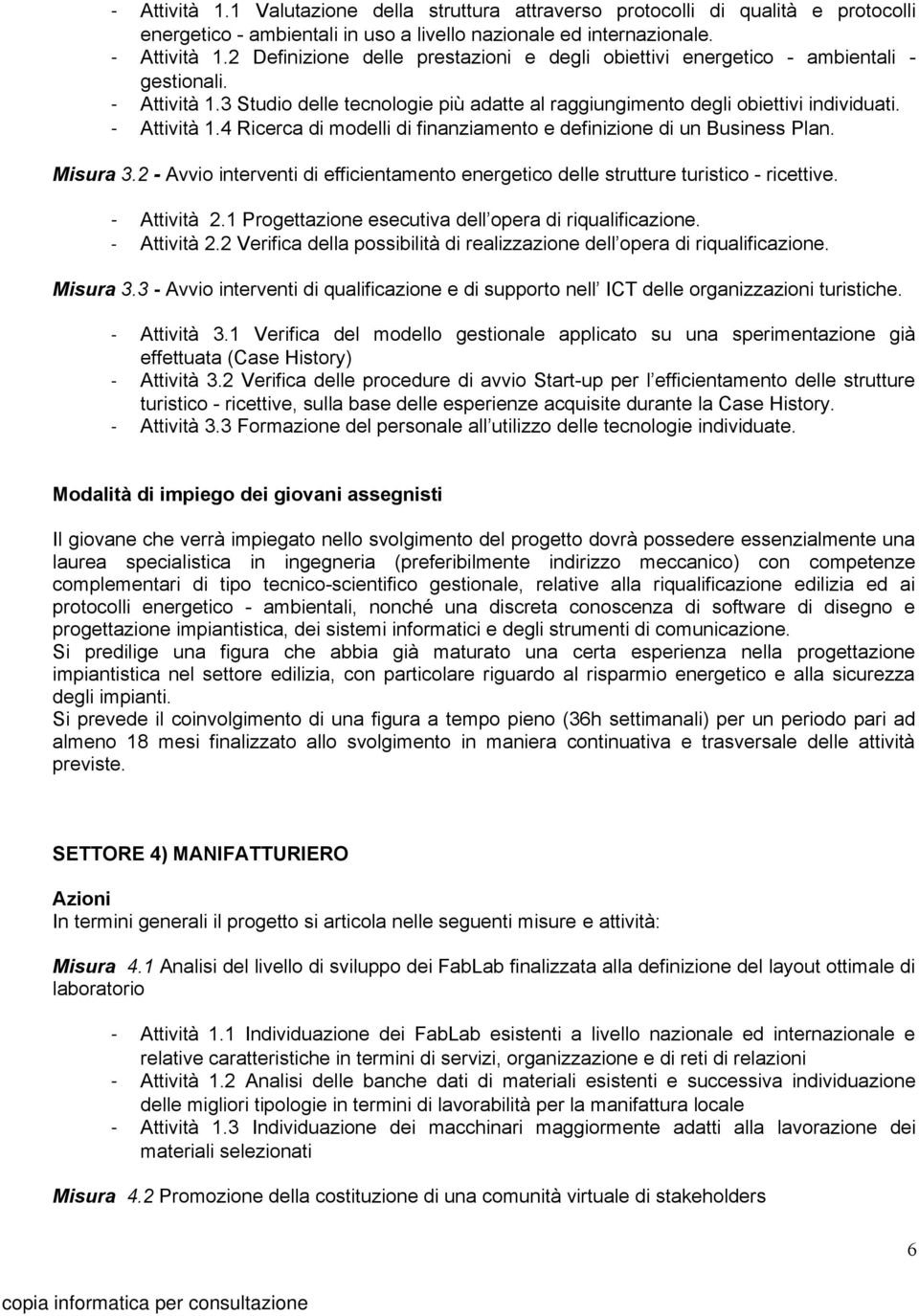 Misura 3.2 - Avvio interventi di efficientamento energetico delle strutture turistico - ricettive. Attività 2.1 Progettazione esecutiva dell opera di riqualificazione. Attività 2.2 Verifica della possibilità di realizzazione dell opera di riqualificazione.