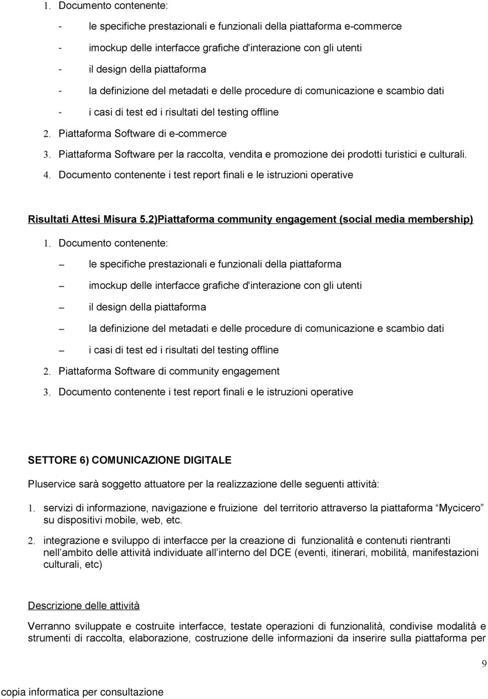 Piattaforma Software per la raccolta, vendita e promozione dei prodotti turistici e culturali. 4. Documento contenente i test report finali e le istruzioni operative Risultati Attesi Misura 5.