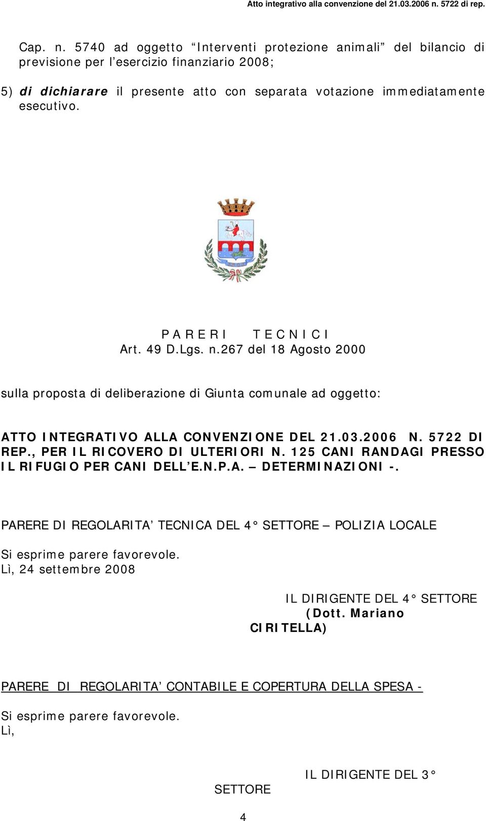 P A R E R I T E C N I C I Art. 49 D.Lgs. n.267 del 18 Agosto 2000 sulla proposta di deliberazione di Giunta comunale ad oggetto: ATTO INTEGRATIVO ALLA CONVENZIONE DEL 21.03.2006 N. 5722 DI REP.