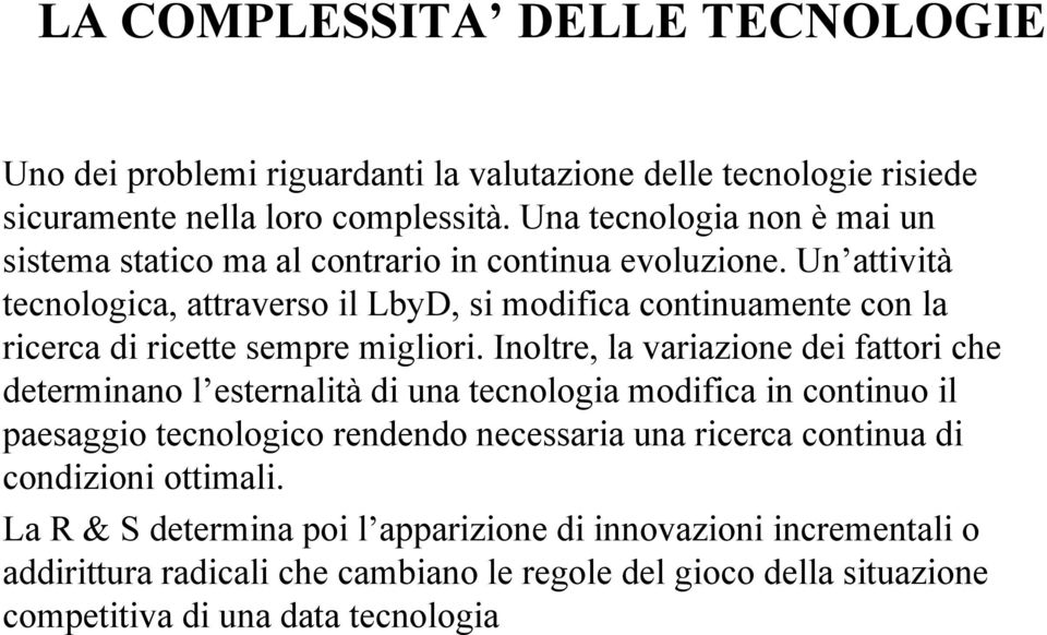 Un attività tecnologica, attraverso il LbyD, si modifica continuamente con la ricerca di ricette sempre migliori.