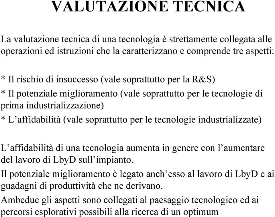 tecnologie industrializzate) L affidabilità di una tecnologia aumenta in genere con l aumentare del lavoro di LbyD sull impianto.