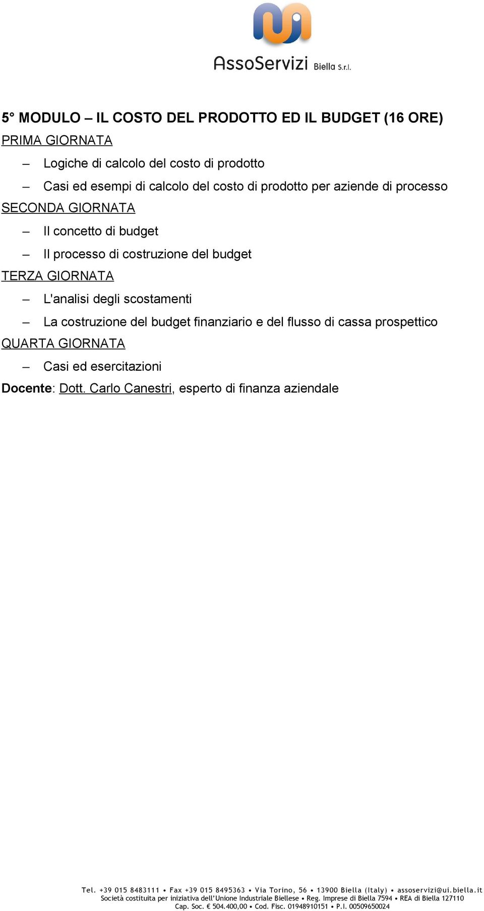 budget TERZA GIORNATA L'analisi degli scostamenti La costruzione del budget finanziario e del flusso di cassa