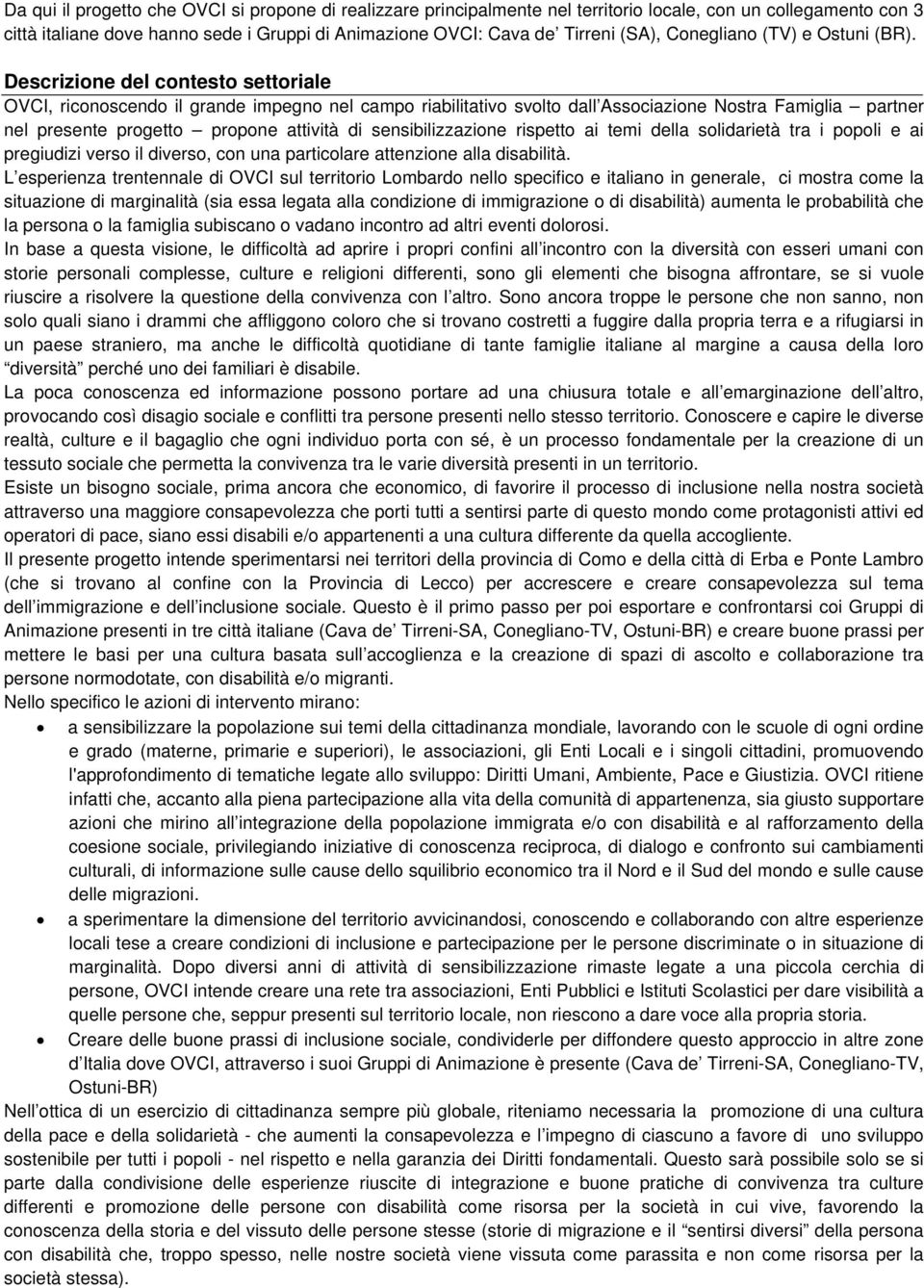 Descrizione del contesto settoriale OVCI, riconoscendo il grande impegno nel campo riabilitativo svolto dall Associazione Nostra Famiglia partner nel presente progetto propone attività di