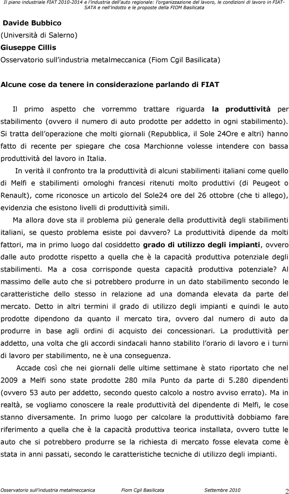 Si tratta dell operazione che molti giornali (Repubblica, il Sole 24Ore e altri) hanno fatto di recente per spiegare che cosa Marchionne volesse intendere con bassa produttività del lavoro in Italia.