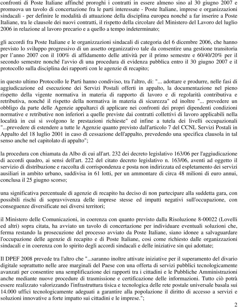 Ministero del Lavoro del luglio 2006 in relazione al lavoro precario e a quello a tempo indeterminato; gli accordi fra Poste Italiane e le organizzazioni sindacali di categoria del 6 dicembre 2006,