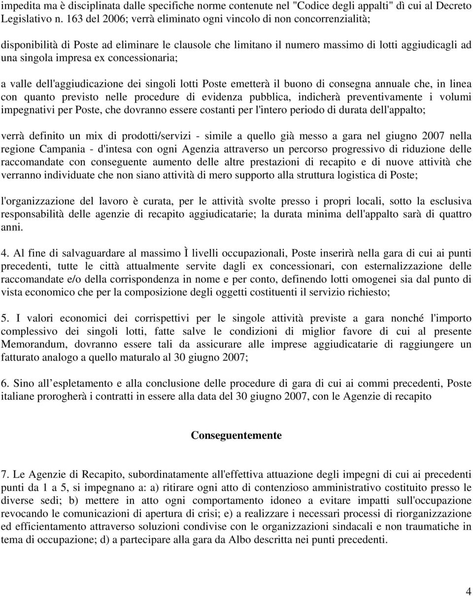 concessionaria; a valle dell'aggiudicazione dei singoli lotti Poste emetterà il buono di consegna annuale che, in linea con quanto previsto nelle procedure di evidenza pubblica, indicherà