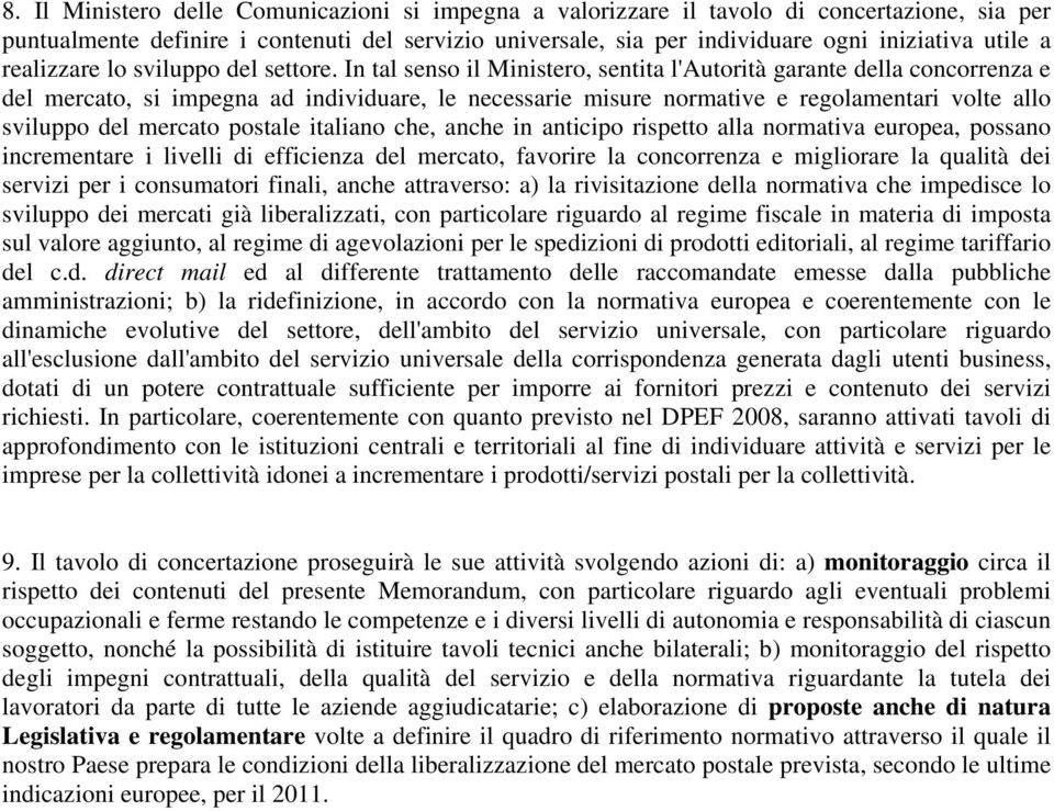 In tal senso il Ministero, sentita l'autorità garante della concorrenza e del mercato, si impegna ad individuare, le necessarie misure normative e regolamentari volte allo sviluppo del mercato