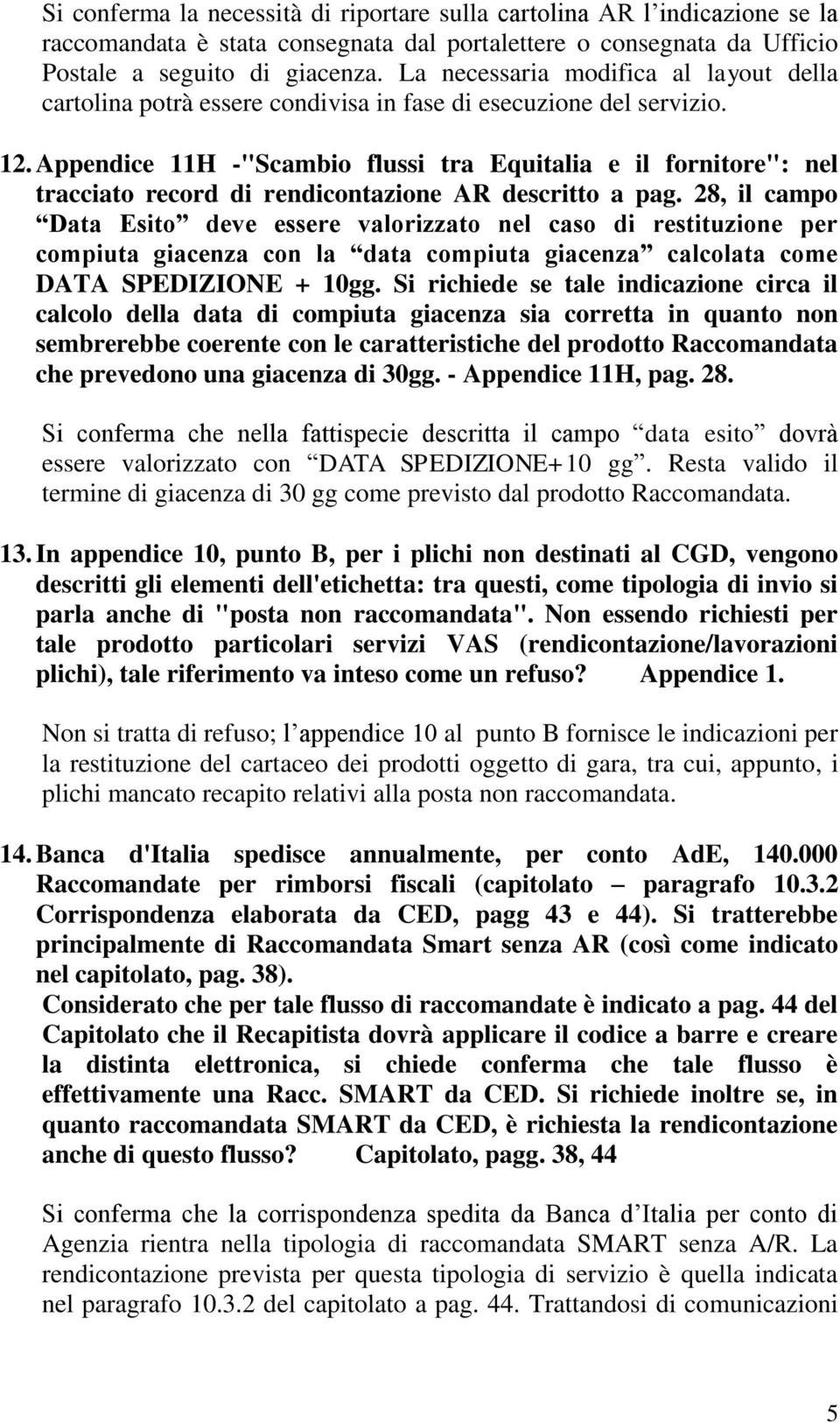 Appendice 11H -"Scambio flussi tra Equitalia e il fornitore": nel tracciato record di rendicontazione AR descritto a pag.