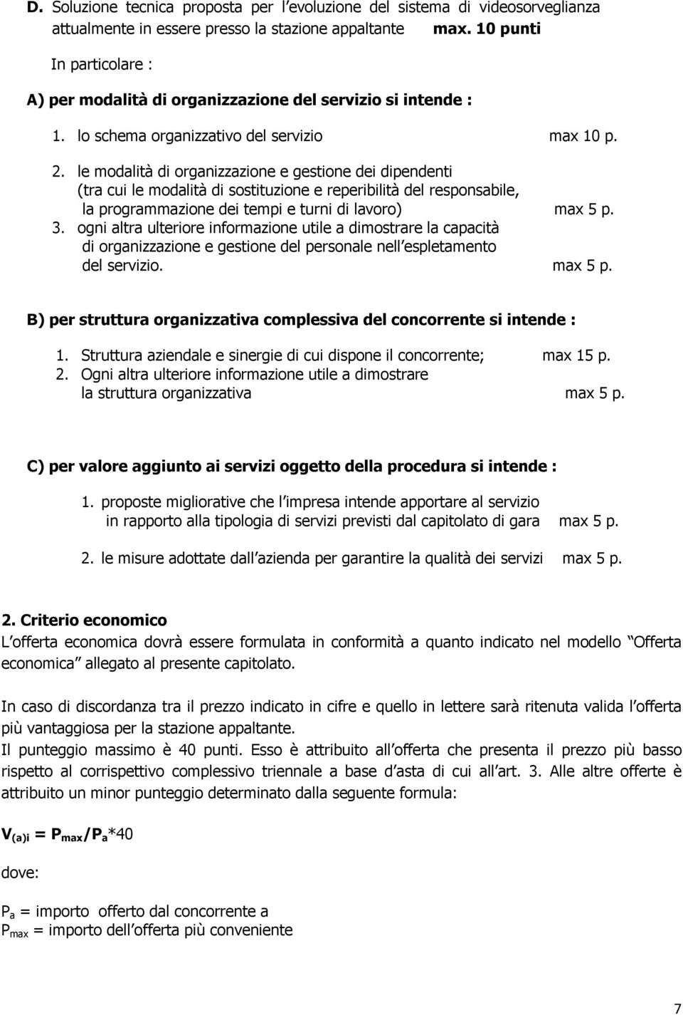 le modalità di organizzazione e gestione dei dipendenti (tra cui le modalità di sostituzione e reperibilità del responsabile, la programmazione dei tempi e turni di lavoro) max 5 p. 3.