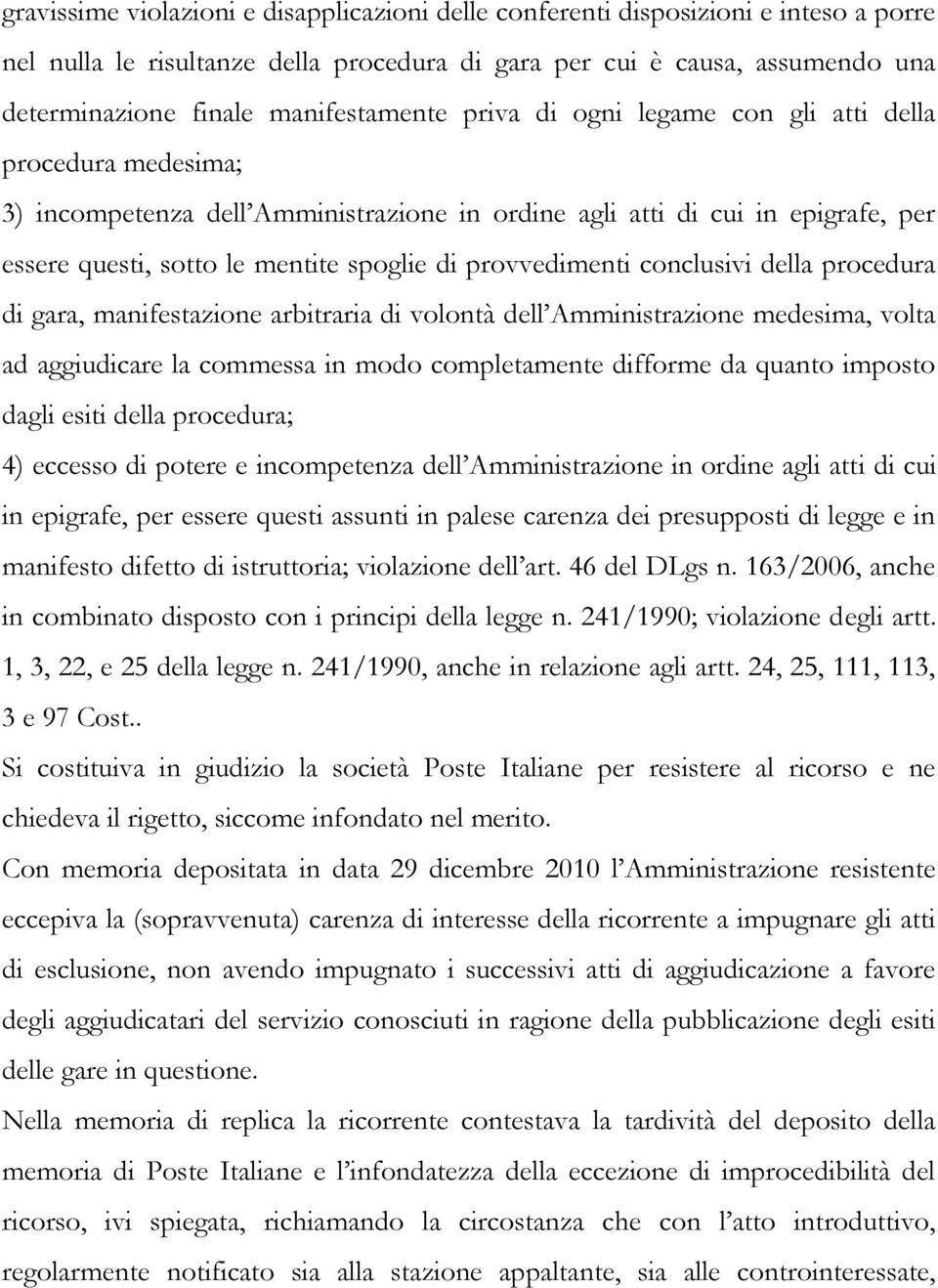 provvedimenti conclusivi della procedura di gara, manifestazione arbitraria di volontà dell Amministrazione medesima, volta ad aggiudicare la commessa in modo completamente difforme da quanto imposto