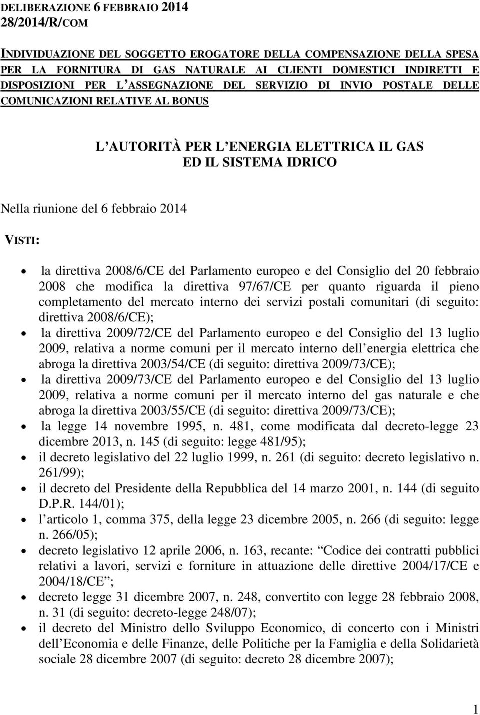 2008/6/CE del Parlamento europeo e del Consiglio del 20 febbraio 2008 che modifica la direttiva 97/67/CE per quanto riguarda il pieno completamento del mercato interno dei servizi postali comunitari