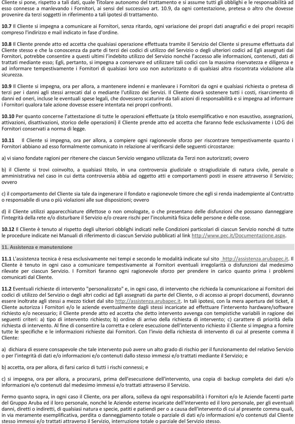 10.8 Il Cliente prende atto ed accetta che qualsiasi operazione effettuata tramite il Servizio del Cliente si presume effettuata dal Cliente stesso e che la conoscenza da parte di terzi dei codici di