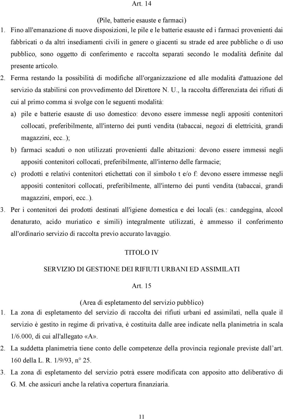 uso pubblico, sono oggetto di conferimento e raccolta separati secondo le modalità definite dal presente articolo. 2.