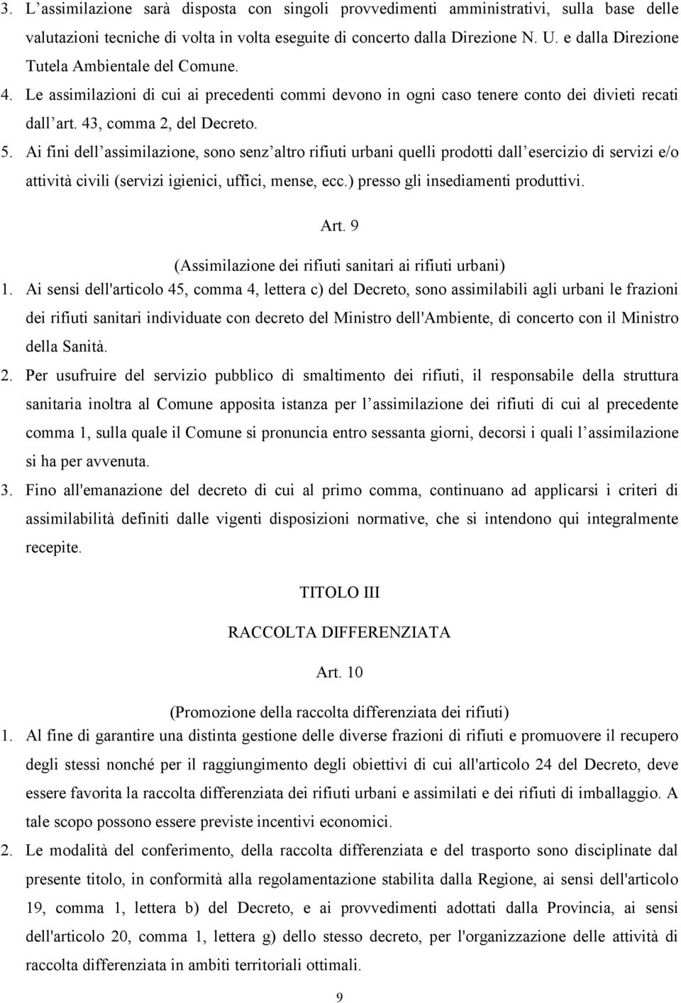 Ai fini dell assimilazione, sono senz altro rifiuti urbani quelli prodotti dall esercizio di servizi e/o attività civili (servizi igienici, uffici, mense, ecc.) presso gli insediamenti produttivi.