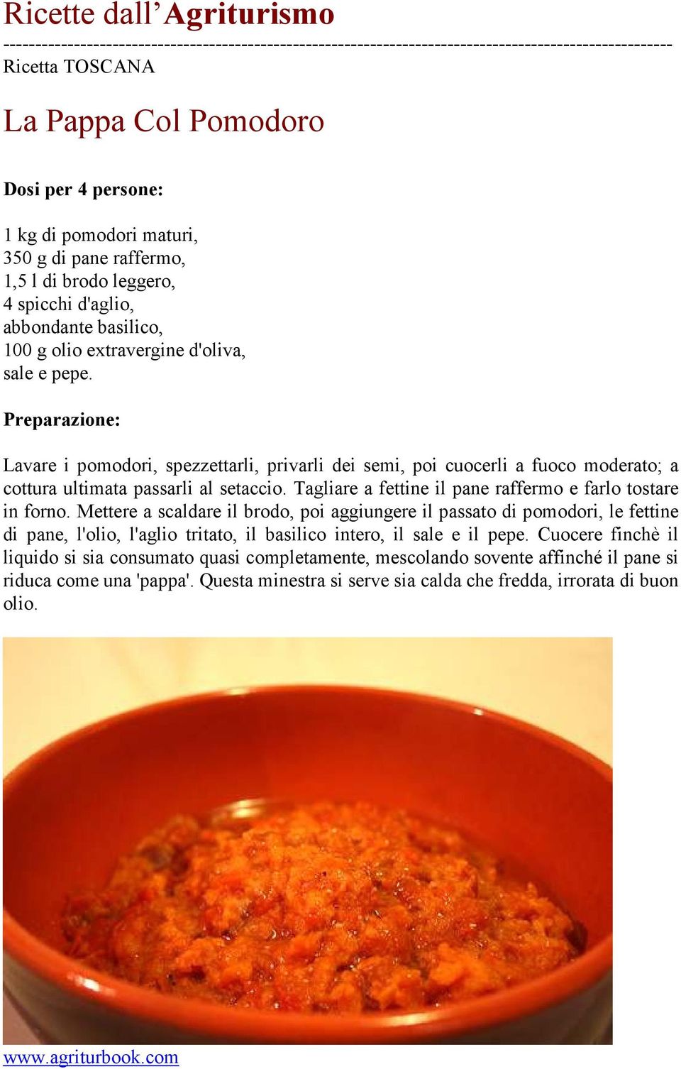 Lavare i pomodori, spezzettarli, privarli dei semi, poi cuocerli a fuoco moderato; a cottura ultimata passarli al setaccio. Tagliare a fettine il pane raffermo e farlo tostare in forno.