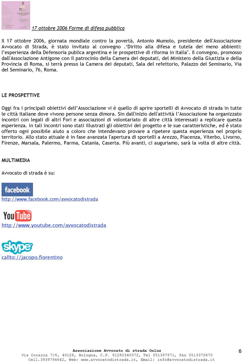 Il convegno, promosso dall'associazione Antigone con il patrocinio della Camera dei deputati, del Ministero della Giustizia e della Provincia di Roma, si terrà presso la Camera dei deputati, Sala del