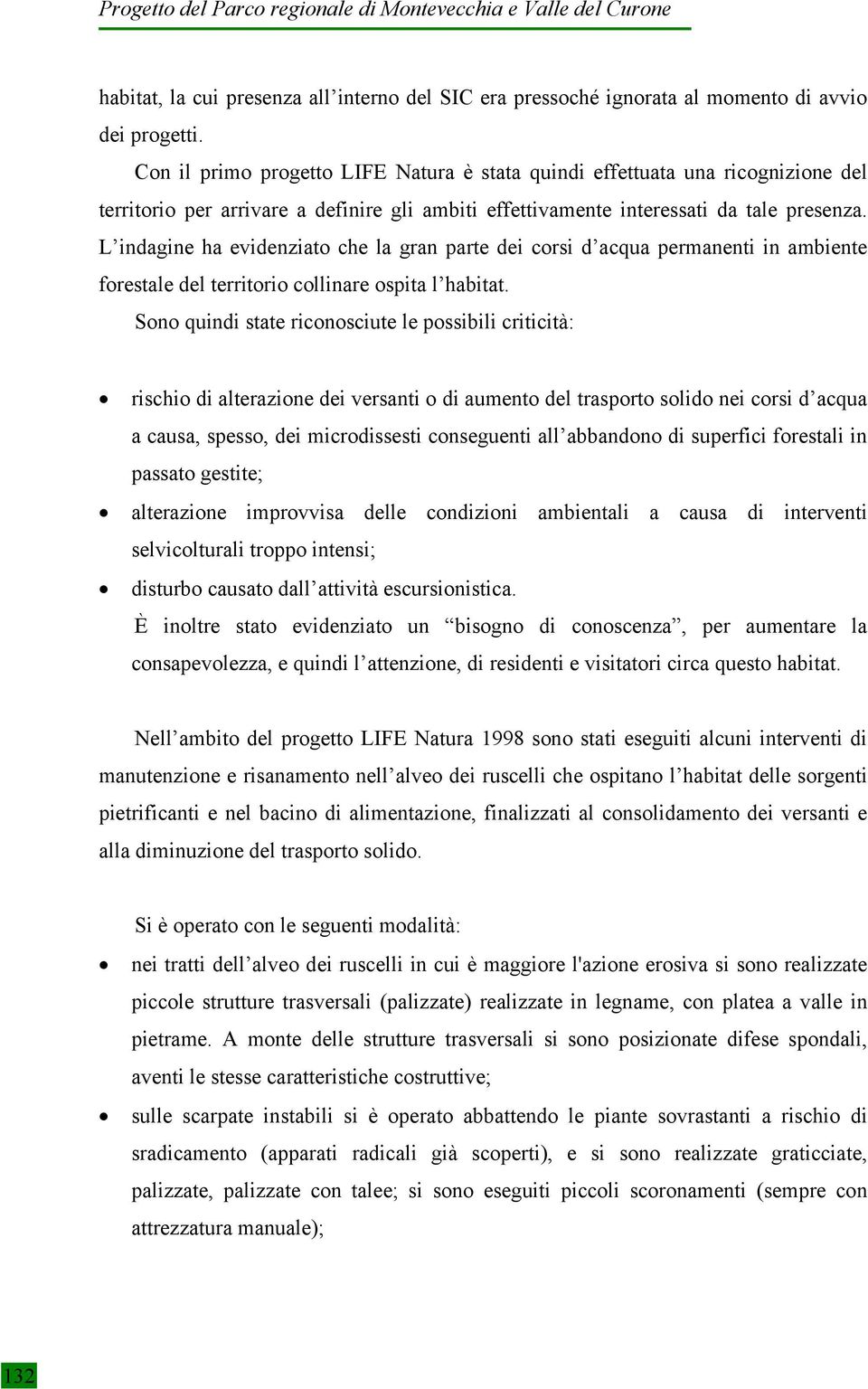 L indagine ha evidenziato che la gran parte dei corsi d acqua permanenti in ambiente forestale del territorio collinare ospita l habitat.