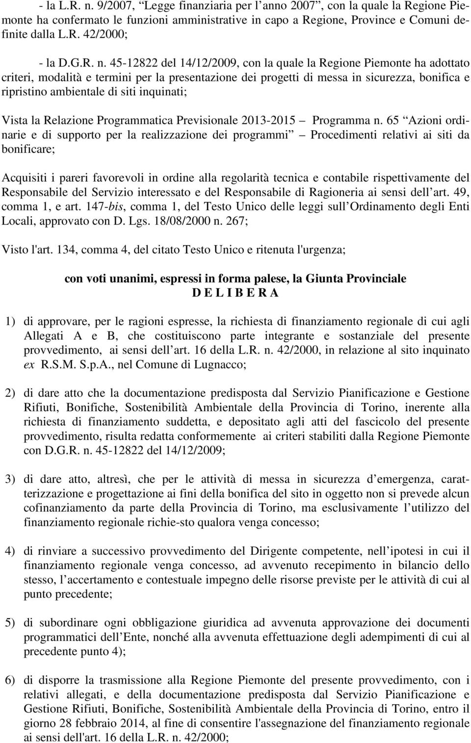 45-12822 del 14/12/2009, con la quale la Regione Piemonte ha adottato criteri, modalità e termini per la presentazione dei progetti di messa in sicurezza, bonifica e ripristino ambientale di siti