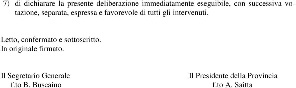 intervenuti. Letto, confermato e sottoscritto. In originale firmato.