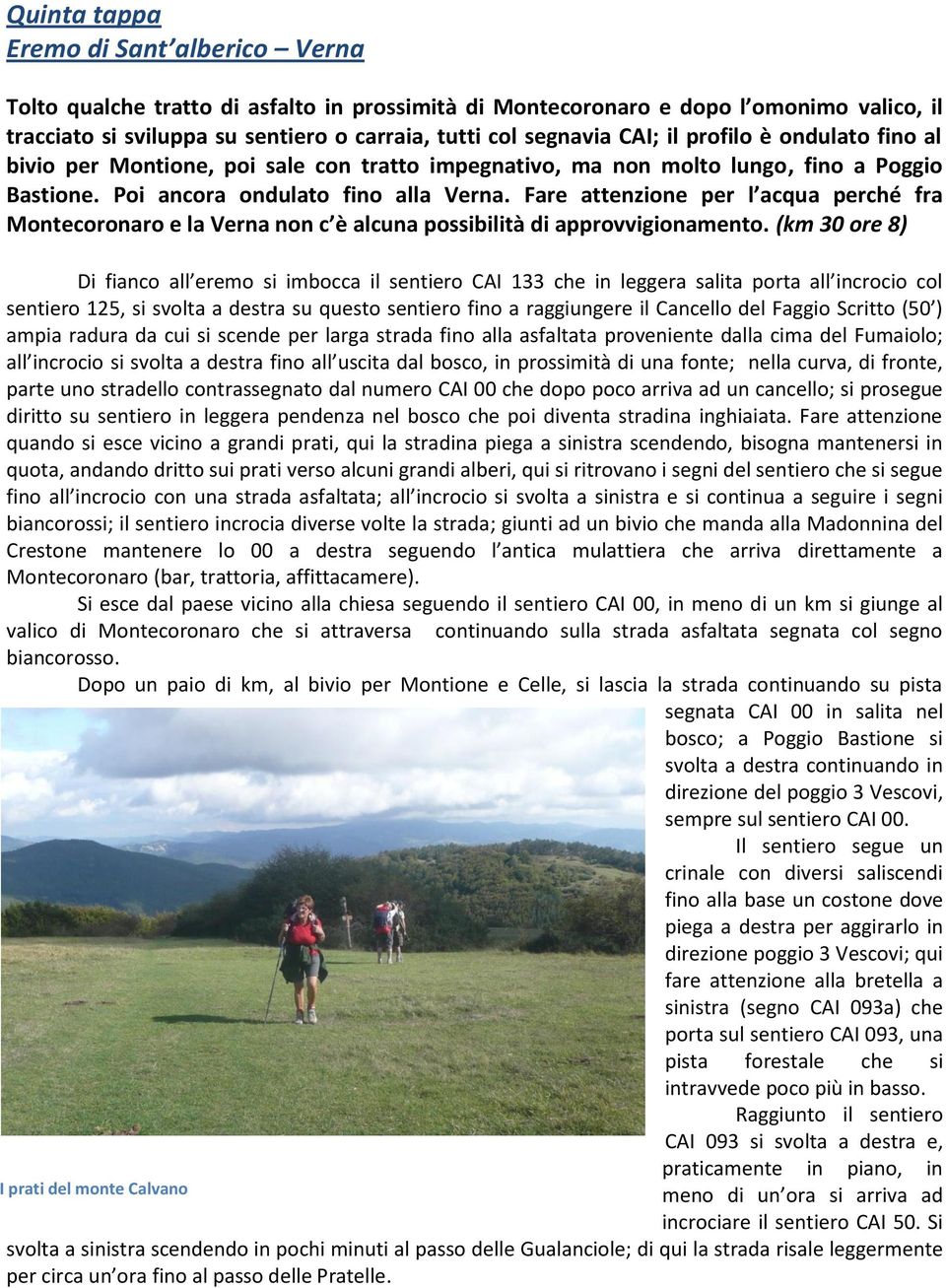 Fare attenzione per l acqua perché fra Montecoronaro e la Verna non c è alcuna possibilità di approvvigionamento.