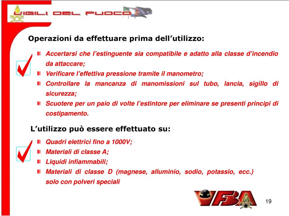 per un paio di volte l estintore per eliminare se presenti principi di costipamento.