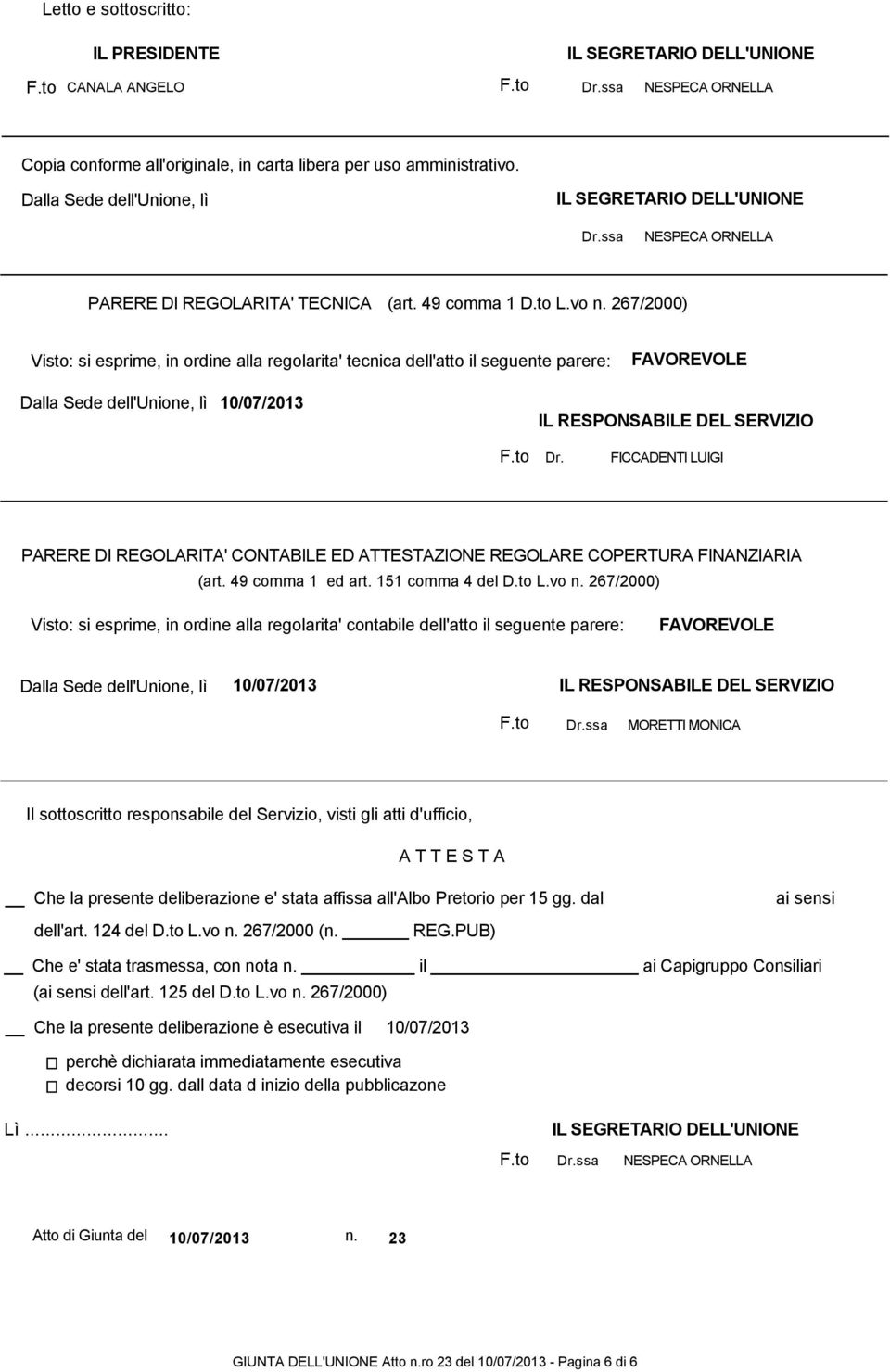 267/2000) Visto: si esprime, in ordine alla regolarita' tecnica dell'atto il seguente parere: FAVOREVOLE Dalla Sede dell'unione, lì IL RESPONSABILE DEL SERVIZIO Dr.